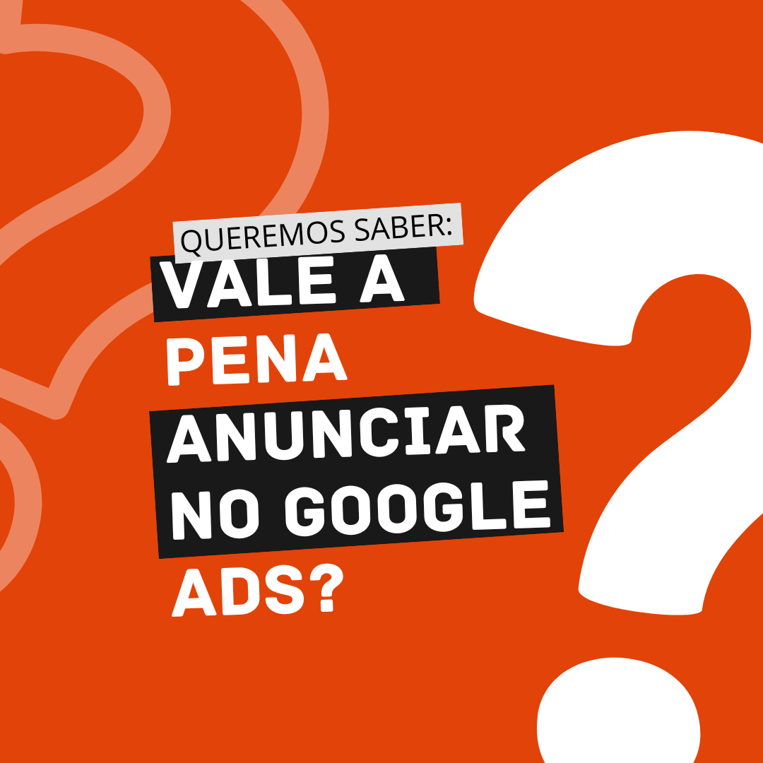 Vale a pena anunciar no Google Ads? Vale a pena anunciar no Google Ads?