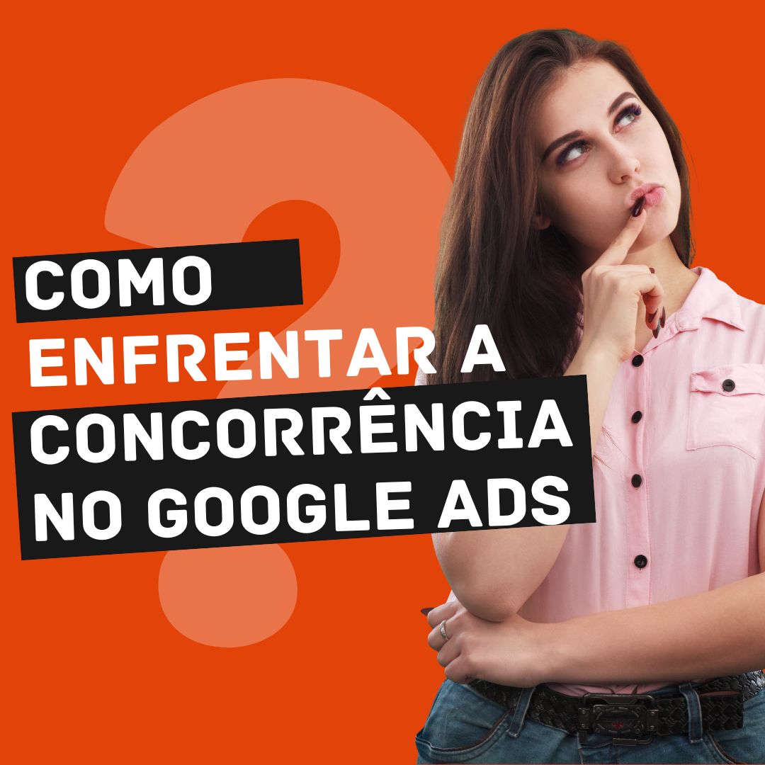 Como Enfrentar a Concorrência no Google Ads?